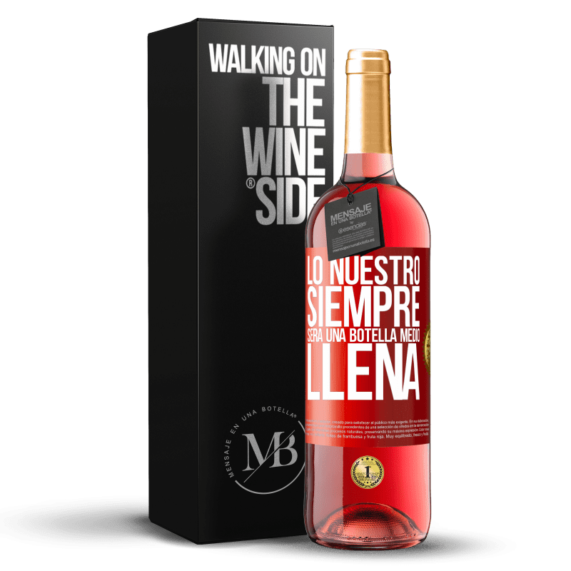 24,95 € Envoi gratuit | Vin rosé Édition ROSÉ La nôtre sera toujours une bouteille à moitié pleine Étiquette Rouge. Étiquette personnalisable Vin jeune Récolte 2021 Tempranillo