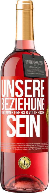 29,95 € | Roséwein ROSÉ Ausgabe Unsere Beziehung wird immer eine halb volle Flasche sein Rote Markierung. Anpassbares Etikett Junger Wein Ernte 2023 Tempranillo