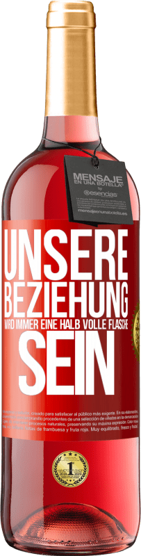 29,95 € | Roséwein ROSÉ Ausgabe Unsere Beziehung wird immer eine halb volle Flasche sein Rote Markierung. Anpassbares Etikett Junger Wein Ernte 2024 Tempranillo