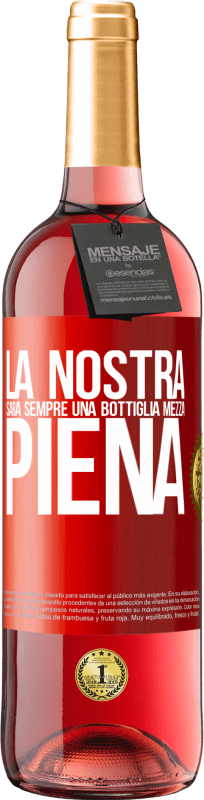 29,95 € | Vino rosato Edizione ROSÉ La nostra sarà sempre una bottiglia mezza piena Etichetta Rossa. Etichetta personalizzabile Vino giovane Raccogliere 2023 Tempranillo