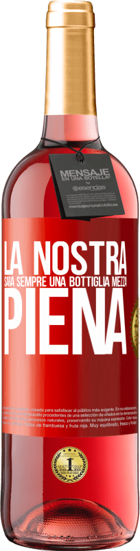29,95 € | Vino rosato Edizione ROSÉ La nostra sarà sempre una bottiglia mezza piena Etichetta Rossa. Etichetta personalizzabile Vino giovane Raccogliere 2025 Tempranillo