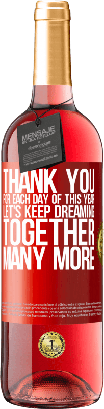 29,95 € | Rosé Wine ROSÉ Edition Thank you for each day of this year. Let's keep dreaming together many more Red Label. Customizable label Young wine Harvest 2023 Tempranillo