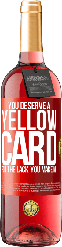 29,95 € | Rosé Wine ROSÉ Edition You deserve a yellow card for the lack you make me Red Label. Customizable label Young wine Harvest 2023 Tempranillo
