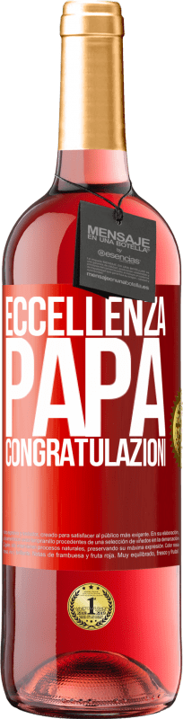 «Eccellenza, papà. Congratulazioni» Edizione ROSÉ