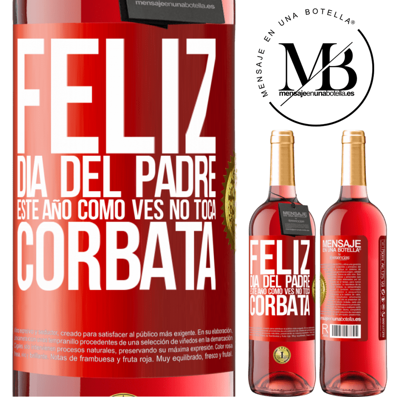 29,95 € Envío gratis | Vino Rosado Edición ROSÉ Feliz día del padre! Este año, como ves, no toca corbata Etiqueta Roja. Etiqueta personalizable Vino joven Cosecha 2023 Tempranillo