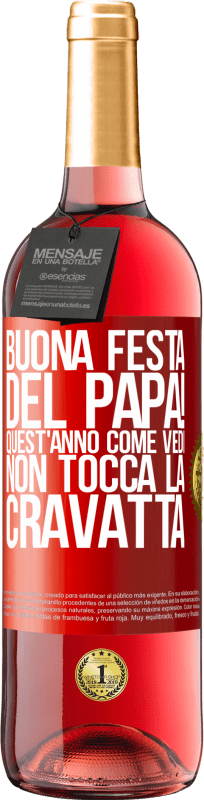 29,95 € | Vino rosato Edizione ROSÉ Buona festa del papà! Quest'anno, come vedi, non tocca la cravatta Etichetta Rossa. Etichetta personalizzabile Vino giovane Raccogliere 2024 Tempranillo