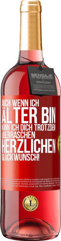 29,95 € Kostenloser Versand | Roséwein ROSÉ Ausgabe Auch wenn ich älter bin, kann ich dich trotzdem überraschen. Herzlichen Glückwunsch! Rote Markierung. Anpassbares Etikett Junger Wein Ernte 2025 Tempranillo