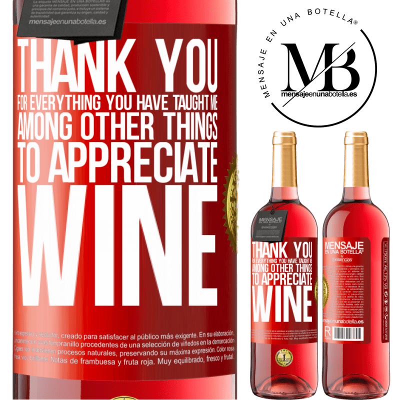 29,95 € Free Shipping | Rosé Wine ROSÉ Edition Thank you for everything you have taught me, among other things, to appreciate wine Red Label. Customizable label Young wine Harvest 2022 Tempranillo