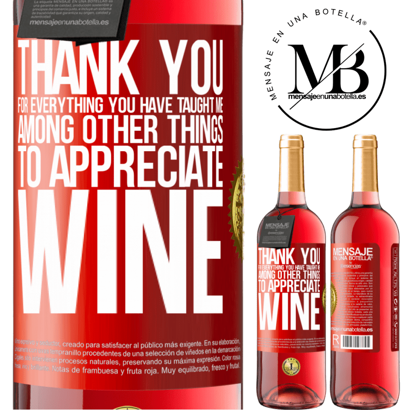 29,95 € Free Shipping | Rosé Wine ROSÉ Edition Thank you for everything you have taught me, among other things, to appreciate wine Red Label. Customizable label Young wine Harvest 2023 Tempranillo