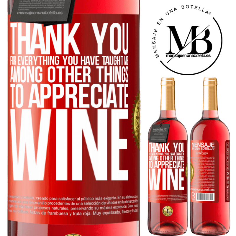 29,95 € Free Shipping | Rosé Wine ROSÉ Edition Thank you for everything you have taught me, among other things, to appreciate wine Red Label. Customizable label Young wine Harvest 2025 Tempranillo