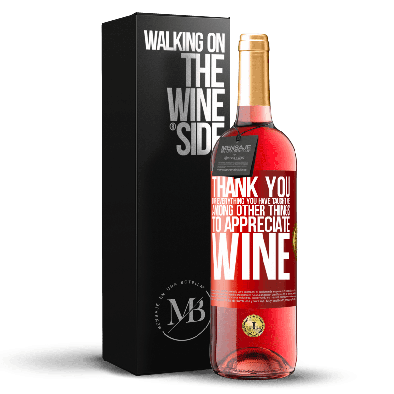29,95 € Free Shipping | Rosé Wine ROSÉ Edition Thank you for everything you have taught me, among other things, to appreciate wine Red Label. Customizable label Young wine Harvest 2022 Tempranillo