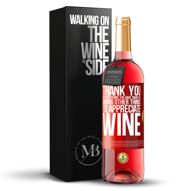 29,95 € Free Shipping | Rosé Wine ROSÉ Edition Thank you for everything you have taught me, among other things, to appreciate wine Red Label. Customizable label Young wine Harvest 2023 Tempranillo