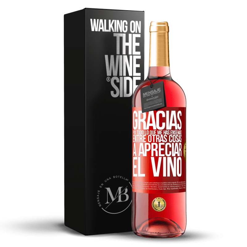 29,95 € Envío gratis | Vino Rosado Edición ROSÉ Gracias por todo lo que me has enseñado, entre otras cosas, a apreciar el vino Etiqueta Roja. Etiqueta personalizable Vino joven Cosecha 2025 Tempranillo