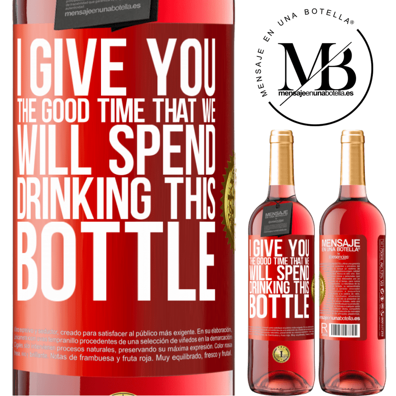 29,95 € Free Shipping | Rosé Wine ROSÉ Edition I give you the good time that we will spend drinking this bottle Red Label. Customizable label Young wine Harvest 2023 Tempranillo