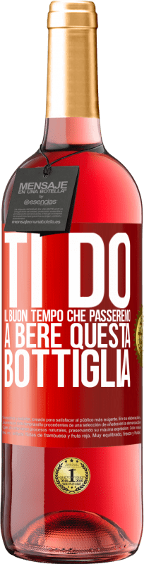 29,95 € | Vino rosato Edizione ROSÉ Ti do il buon tempo che passeremo a bere questa bottiglia Etichetta Rossa. Etichetta personalizzabile Vino giovane Raccogliere 2025 Tempranillo