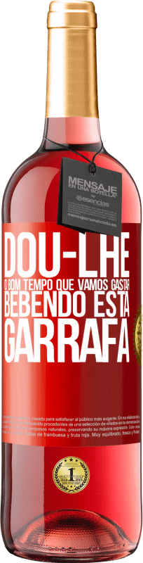 29,95 € | Vinho rosé Edição ROSÉ Dou-lhe o bom tempo que vamos gastar bebendo esta garrafa Etiqueta Vermelha. Etiqueta personalizável Vinho jovem Colheita 2025 Tempranillo