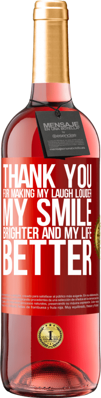 29,95 € | Rosé Wine ROSÉ Edition Thank you for making my laugh louder, my smile brighter and my life better Red Label. Customizable label Young wine Harvest 2023 Tempranillo