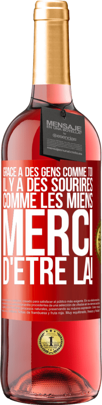 29,95 € Envoi gratuit | Vin rosé Édition ROSÉ Grâce à des gens comme toi il y a des sourires comme les miens. Merci d'être là! Étiquette Rouge. Étiquette personnalisable Vin jeune Récolte 2025 Tempranillo