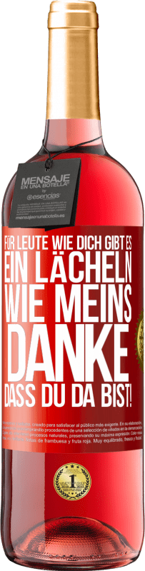 29,95 € | Roséwein ROSÉ Ausgabe Für Leute wie dich gibt es ein Lächeln wie meins. Danke, dass du da bist! Rote Markierung. Anpassbares Etikett Junger Wein Ernte 2024 Tempranillo