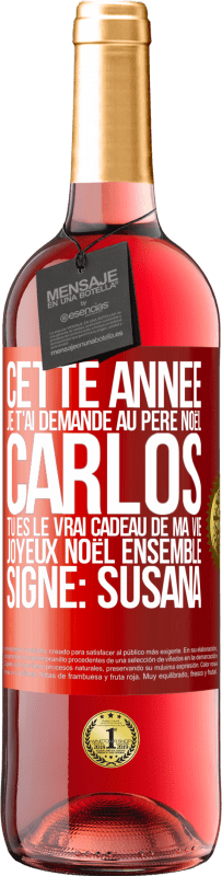 29,95 € | Vin rosé Édition ROSÉ Cette année je t'ai demandé au Père Noël. Carlos tu es le vrai cadeau de ma vie. Joyeux Noël ensemble. Signé: Susana Étiquette Rouge. Étiquette personnalisable Vin jeune Récolte 2024 Tempranillo