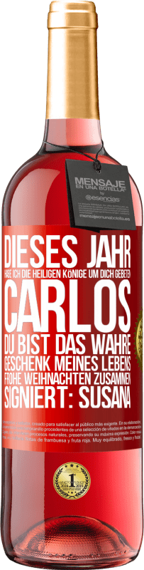 29,95 € | Roséwein ROSÉ Ausgabe Dieses Jahr habe ich die heiligen Könige um dich gebeten, Carlos, du bist das wahre Geschenk meines Lebens. Frohe Weihnachten zu Rote Markierung. Anpassbares Etikett Junger Wein Ernte 2024 Tempranillo