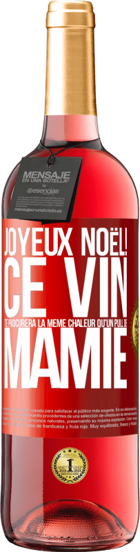 29,95 € | Vin rosé Édition ROSÉ Joyeux Noël! Ce vin te procurera la même chaleur qu'un pull de mamie Étiquette Rouge. Étiquette personnalisable Vin jeune Récolte 2024 Tempranillo