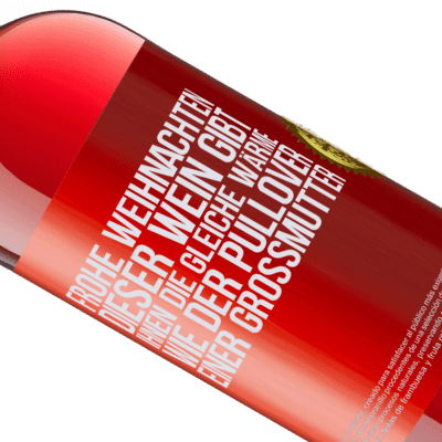 Einzigartige und Persönliche Ausdrücke. «Frohe Weihnachten! Mit diesem Wein ist dir genauso warm wie mit dem Pullover deiner Großmutter» ROSÉ Ausgabe