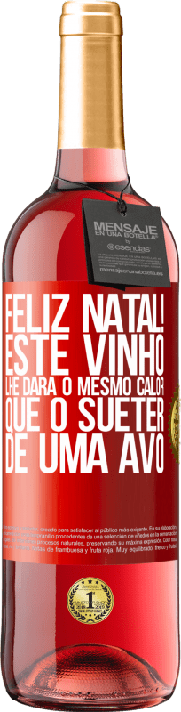 29,95 € | Vinho rosé Edição ROSÉ Feliz Natal! Este vinho lhe dará o mesmo calor que o suéter de uma avó Etiqueta Vermelha. Etiqueta personalizável Vinho jovem Colheita 2024 Tempranillo