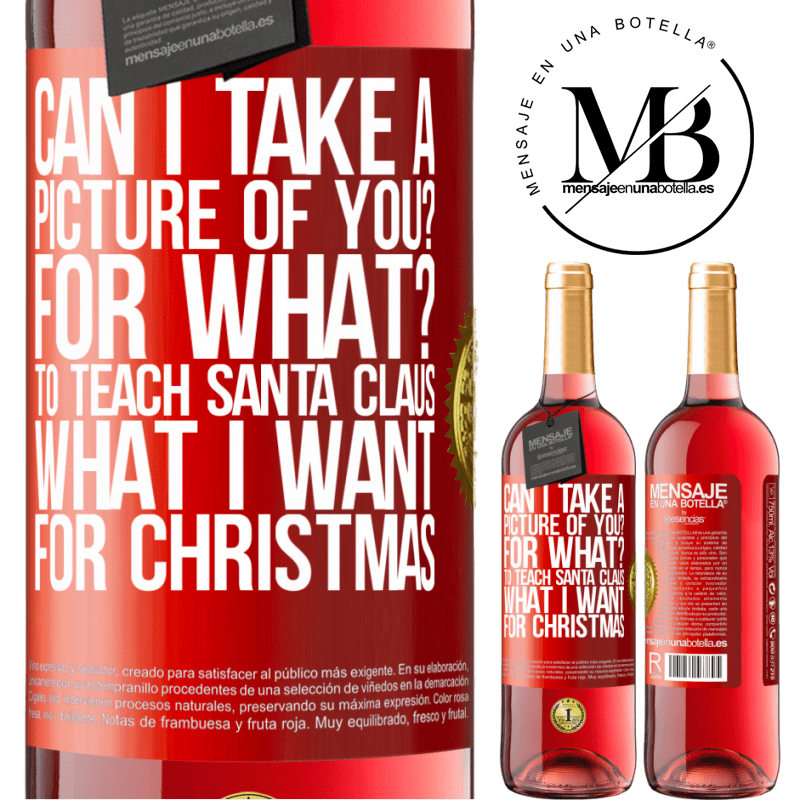 24,95 € Free Shipping | Rosé Wine ROSÉ Edition Can I take a picture of you? For what? To teach Santa Claus what I want for Christmas Red Label. Customizable label Young wine Harvest 2021 Tempranillo