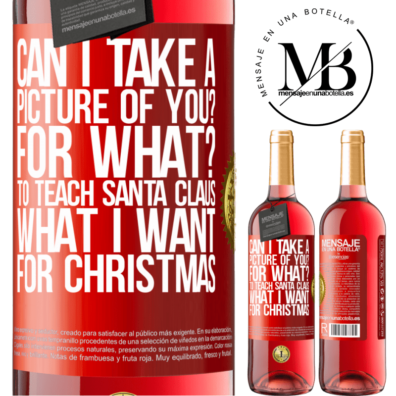 29,95 € Free Shipping | Rosé Wine ROSÉ Edition Can I take a picture of you? For what? To teach Santa Claus what I want for Christmas Red Label. Customizable label Young wine Harvest 2023 Tempranillo