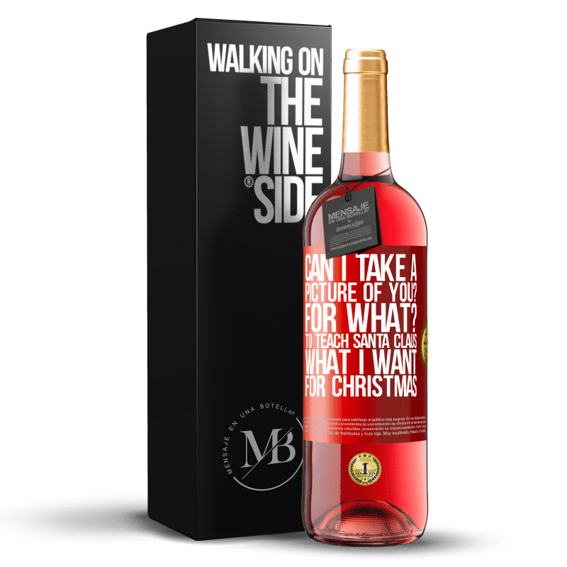 29,95 € Free Shipping | Rosé Wine ROSÉ Edition Can I take a picture of you? For what? To teach Santa Claus what I want for Christmas Red Label. Customizable label Young wine Harvest 2023 Tempranillo