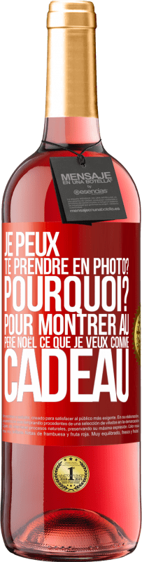 29,95 € | Vin rosé Édition ROSÉ Je peux te prendre en photo? Pourquoi? Pour montrer au Père Noël ce que je veux comme cadeau Étiquette Rouge. Étiquette personnalisable Vin jeune Récolte 2024 Tempranillo