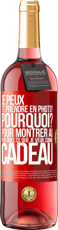 29,95 € | Vin rosé Édition ROSÉ Je peux te prendre en photo? Pourquoi? Pour montrer au Père Noël ce que je veux comme cadeau Étiquette Rouge. Étiquette personnalisable Vin jeune Récolte 2025 Tempranillo