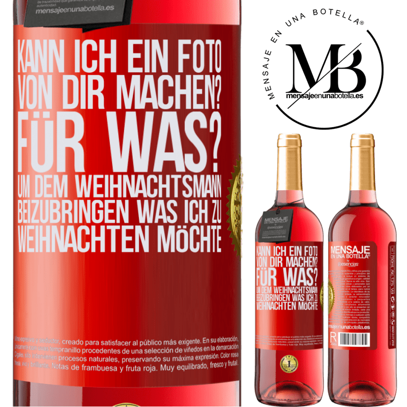 29,95 € Kostenloser Versand | Roséwein ROSÉ Ausgabe Kann ich ein Foto von dir machen? Wofür? Um dem Weihnachtsmann zu zeigen, was ich zu Weihnachten haben möchte Rote Markierung. Anpassbares Etikett Junger Wein Ernte 2023 Tempranillo