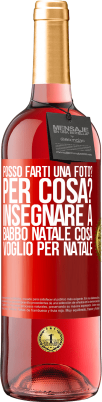 29,95 € | Vino rosato Edizione ROSÉ Posso farti una foto? Per cosa? Insegnare a Babbo Natale cosa voglio per Natale Etichetta Rossa. Etichetta personalizzabile Vino giovane Raccogliere 2024 Tempranillo