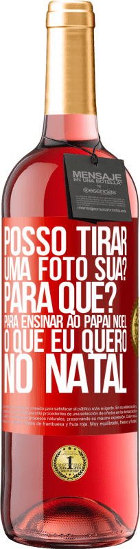 29,95 € | Vinho rosé Edição ROSÉ Posso tirar uma foto sua? Para que? Para ensinar ao Papai Noel o que eu quero no Natal Etiqueta Vermelha. Etiqueta personalizável Vinho jovem Colheita 2025 Tempranillo