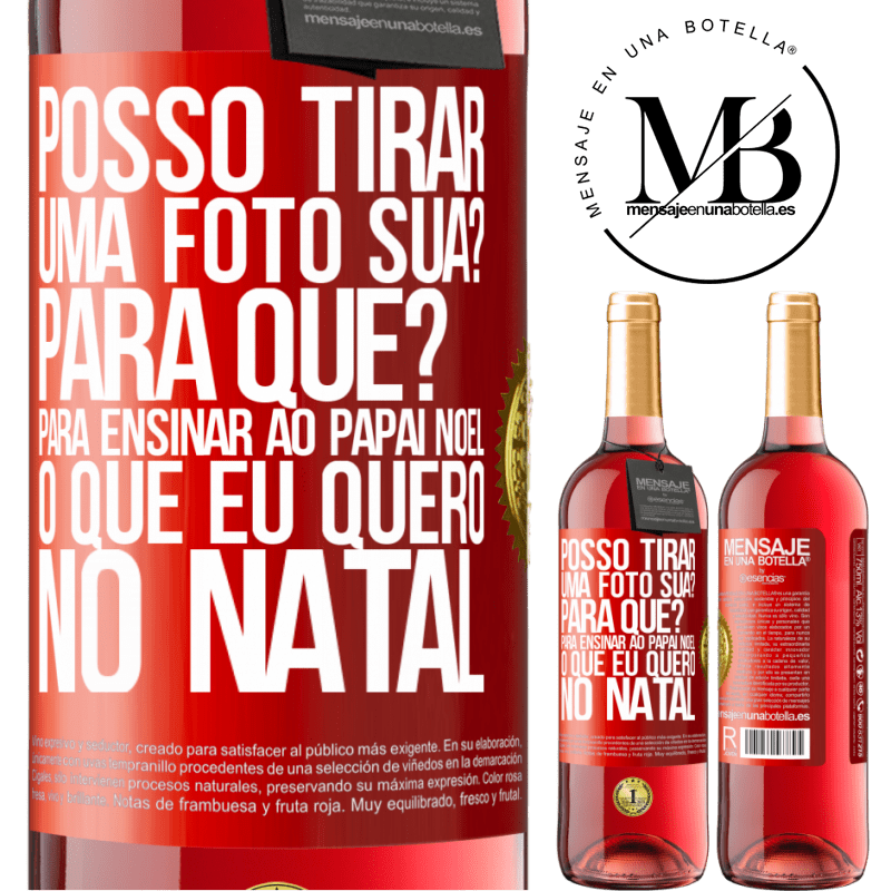 29,95 € Envio grátis | Vinho rosé Edição ROSÉ Posso tirar uma foto sua? Para que? Para ensinar ao Papai Noel o que eu quero no Natal Etiqueta Vermelha. Etiqueta personalizável Vinho jovem Colheita 2023 Tempranillo