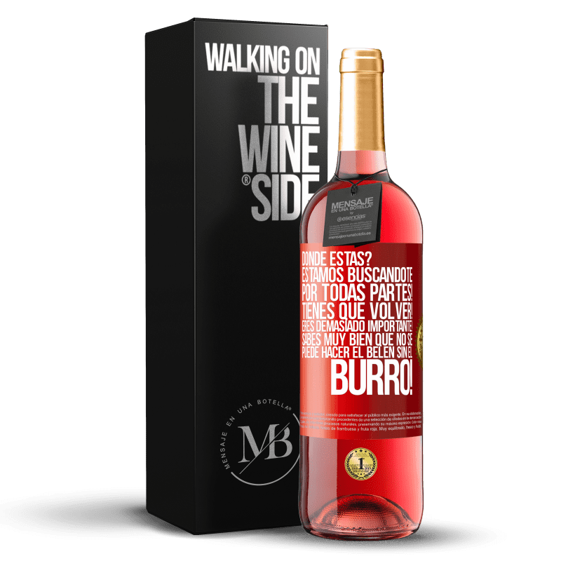 29,95 € Envío gratis | Vino Rosado Edición ROSÉ Dónde estás? Estamos buscándote por todas partes! Tienes que volver! Eres demasiado importante! Sabes muy bien que no se Etiqueta Roja. Etiqueta personalizable Vino joven Cosecha 2025 Tempranillo