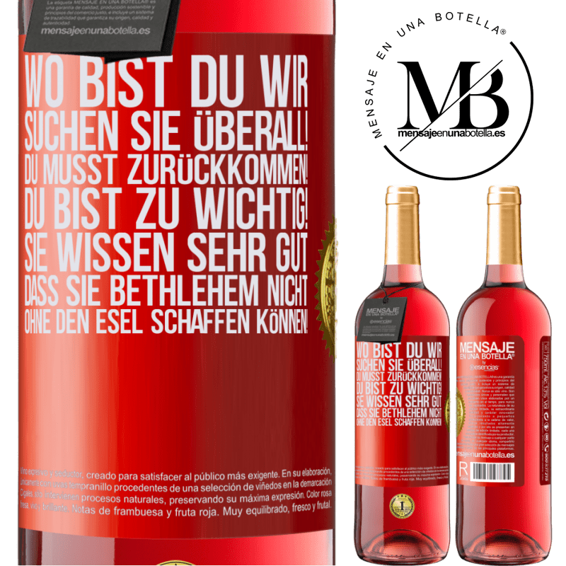 29,95 € Kostenloser Versand | Roséwein ROSÉ Ausgabe Wo bist du? Wir suchen dich überall! Du musst zurückkommen! Du bist zu wichtig! Du weißt sehr gut, dass man ohne Esel keine Weih Rote Markierung. Anpassbares Etikett Junger Wein Ernte 2023 Tempranillo