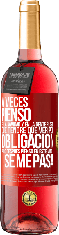 29,95 € Envío gratis | Vino Rosado Edición ROSÉ A veces pienso en la navidad y en la gente plasta que tendré que ver por obligación. Pero después pienso en este vino y se Etiqueta Roja. Etiqueta personalizable Vino joven Cosecha 2025 Tempranillo