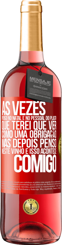 29,95 € Envio grátis | Vinho rosé Edição ROSÉ Às vezes, penso no Natal e no pessoal do plasta que terei que ver como uma obrigação. Mas depois penso neste vinho e isso Etiqueta Vermelha. Etiqueta personalizável Vinho jovem Colheita 2025 Tempranillo