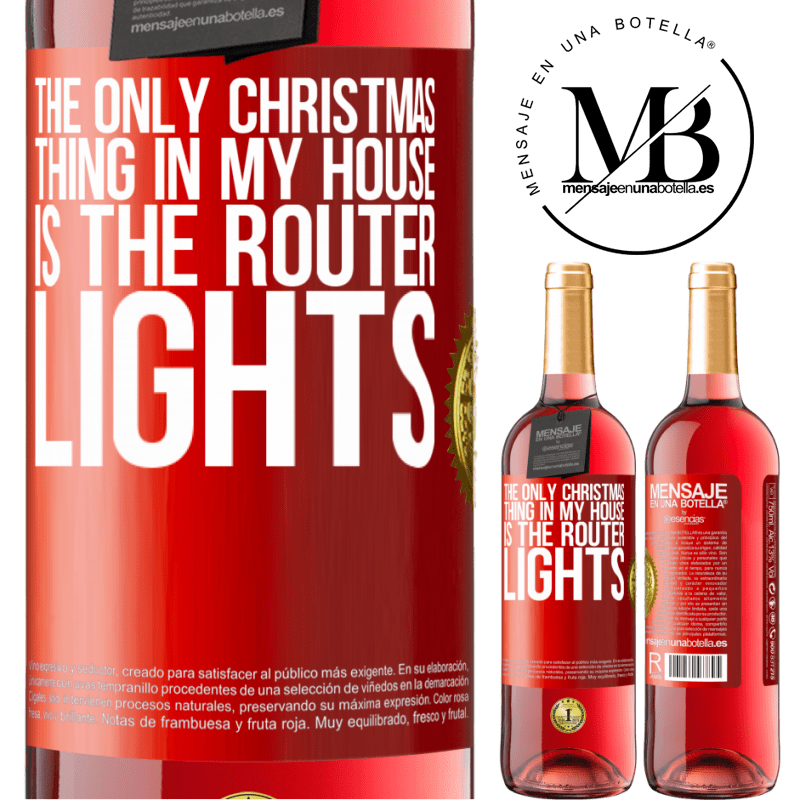 29,95 € Free Shipping | Rosé Wine ROSÉ Edition The only Christmas thing in my house is the router lights Red Label. Customizable label Young wine Harvest 2022 Tempranillo