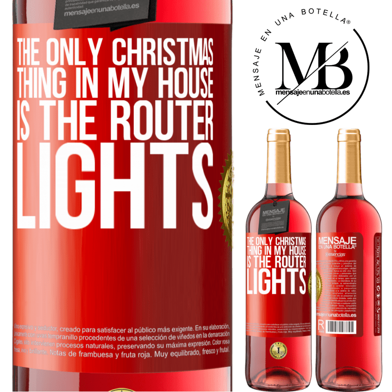 29,95 € Free Shipping | Rosé Wine ROSÉ Edition The only Christmas thing in my house is the router lights Red Label. Customizable label Young wine Harvest 2023 Tempranillo