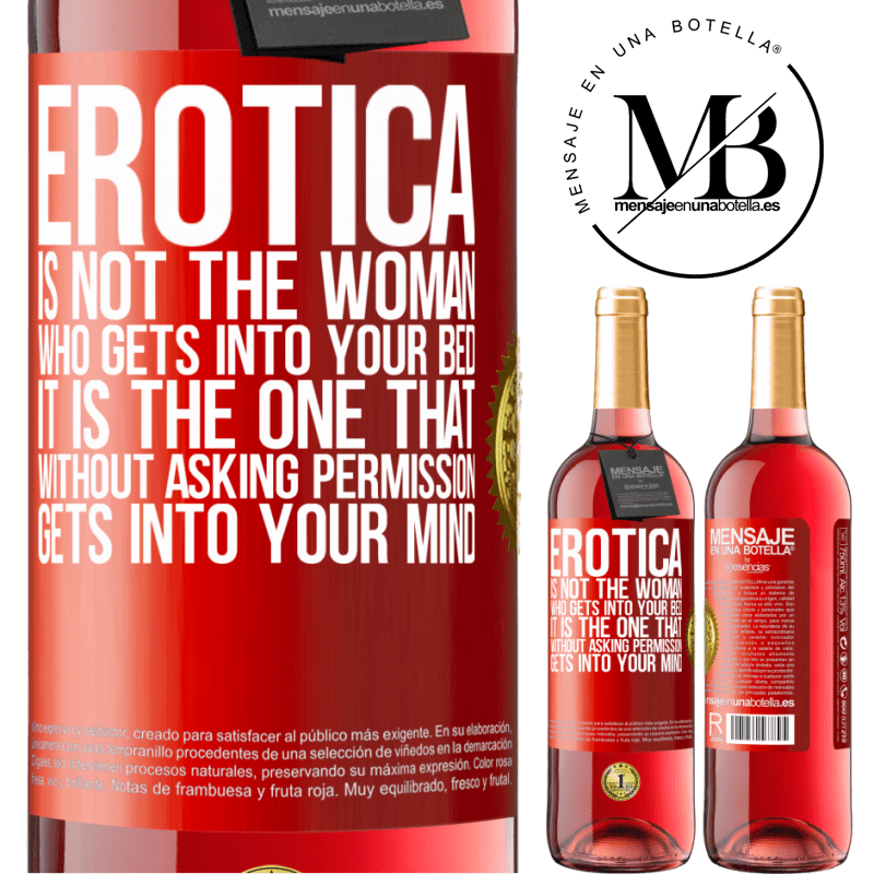 29,95 € Free Shipping | Rosé Wine ROSÉ Edition Erotica is not the woman who gets into your bed. It is the one that without asking permission, gets into your mind Red Label. Customizable label Young wine Harvest 2022 Tempranillo