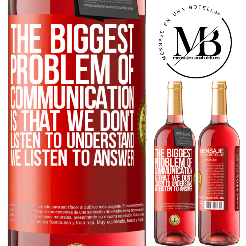 24,95 € Free Shipping | Rosé Wine ROSÉ Edition The biggest problem of communication is that we don't listen to understand, we listen to answer Red Label. Customizable label Young wine Harvest 2021 Tempranillo
