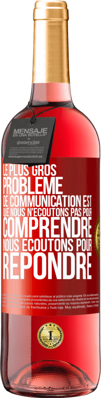 29,95 € | Vin rosé Édition ROSÉ Le plus gros problème de communication est que nous n'écoutons pas pour comprendre, nous écoutons pour répondre Étiquette Rouge. Étiquette personnalisable Vin jeune Récolte 2024 Tempranillo