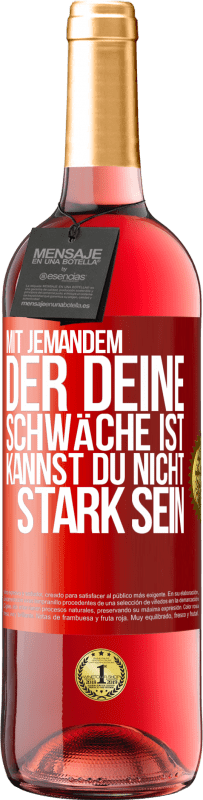 29,95 € | Roséwein ROSÉ Ausgabe Mit jemandem, der deine Schwäche ist, kannst du nicht stark sein Rote Markierung. Anpassbares Etikett Junger Wein Ernte 2024 Tempranillo