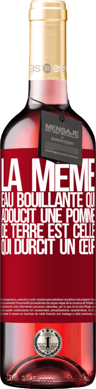 29,95 € | Vin rosé Édition ROSÉ La même eau bouillante qui adoucit une pomme de terre est celle qui durcit un œuf Étiquette Rouge. Étiquette personnalisable Vin jeune Récolte 2024 Tempranillo