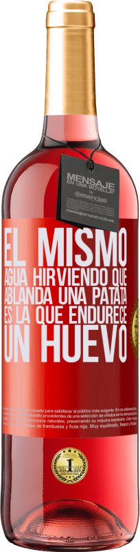 29,95 € | Vino Rosado Edición ROSÉ El mismo agua hirviendo que ablanda una patata, es la que endurece un huevo Etiqueta Roja. Etiqueta personalizable Vino joven Cosecha 2024 Tempranillo