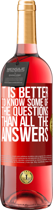 «It is better to know some of the questions than all the answers» ROSÉ Edition